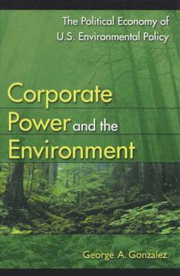 George A. Gonzalez - Corporate Power and the Environment, Häftad