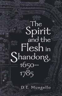 bokomslag The Spirit and the Flesh in Shandong, 1650-1785