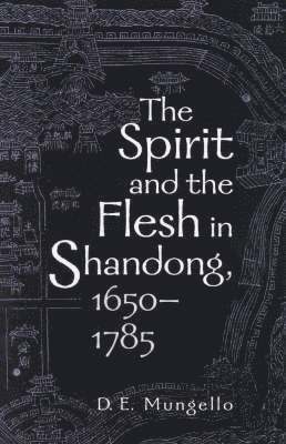 bokomslag The Spirit and the Flesh in Shandong, 1650-1785