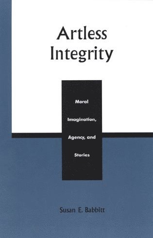 Susan E. Babbitt - Artless Integrity, Inbunden
