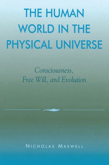 Nicholas Maxwell - Human World in the Physical Universe, Inbunden