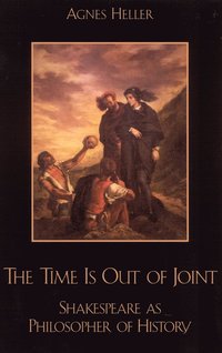 bokomslag The Time Is Out of Joint: Shakespeare as Philosopher of History
