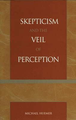 Michael Huemer - Skepticism and the Veil of Perception, Inbunden