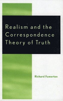 Richard Fumerton - Realism and the Correspondence Theory of Truth, Inbunden