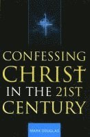 bokomslag Confessing Christ in the Twenty-First Century