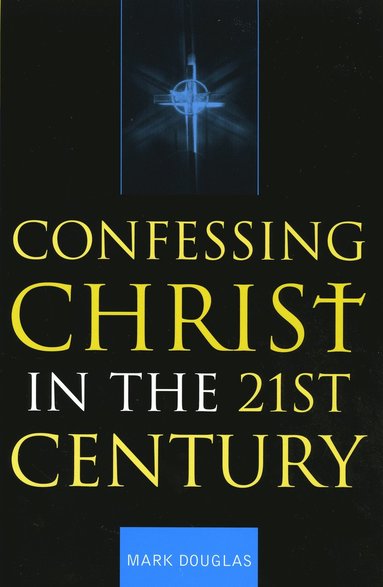 bokomslag Confessing Christ in the Twenty-First Century