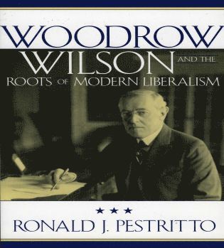 bokomslag Woodrow Wilson and the Roots of Modern Liberalism