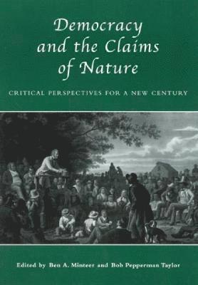 Ben A. Minteer, Bob Pepperman Taylor, Bob Pepperman Taylor, Ben A Minteer - Democracy and the Claims of Nature, Inbunden