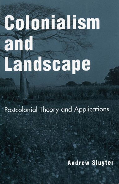 Andrew Sluyter - Colonialism and Landscape, Inbunden