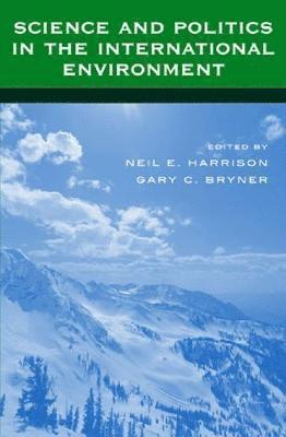 Neil E. Harrison, Gary C. Bryner - Science and Politics in the International Environment, Inbunden