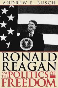 bokomslag Ronald Reagan and the Politics of Freedom