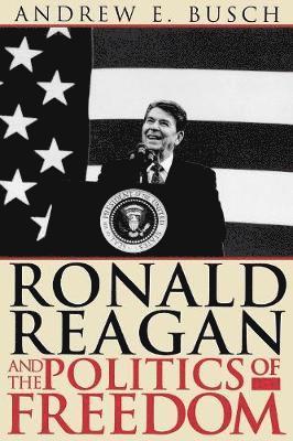 Ronald Reagan and the Politics of Freedom 1