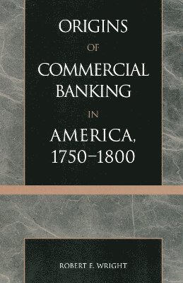 bokomslag The Origins of Commercial Banking in America, 1750-1800