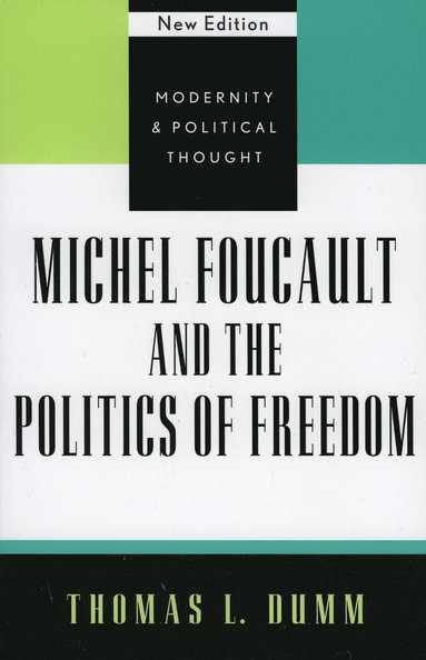 Thomas L. Dumm - Michel Foucault and the Politics of Freedom, Häftad