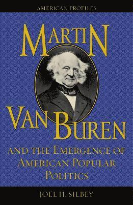 Martin Van Buren and the Emergence of American Popular Politics 1