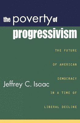 Jeffrey C. Isaac, Jeffrey C Isaac - Poverty of Progressivism, Häftad