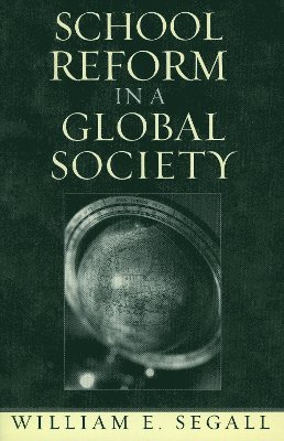 William E. Segall - School Reform in a Global Society, Häftad