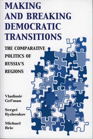 Vladimir Gel'man, Sergei Ryzhenkov, Michael Brie, Vladimir Avdonin, Boris Ovchinnikov - Making and Breaking Democratic Transitions, Häftad