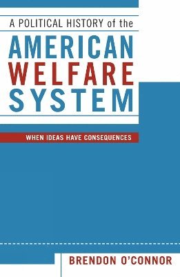 Brendon O'Connor - Political History of the American Welfare System, Häftad