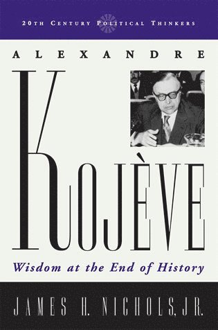 James H. Nichols Jr. - Alexandre Kojeve, Inbunden