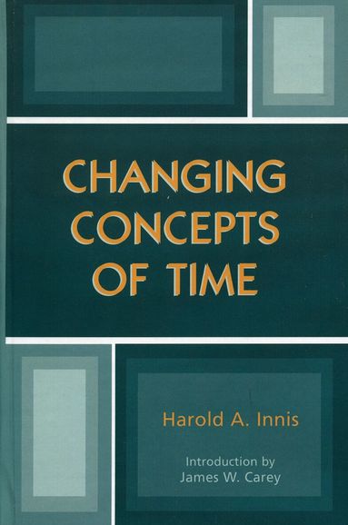 Harold A. Innis - Changing Concepts of Time, Inbunden