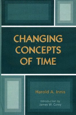 Harold A. Innis - Changing Concepts of Time, Inbunden