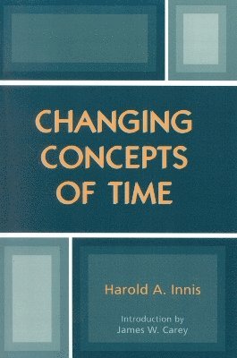 Harold A. Innis - Changing Concepts of Time, Häftad