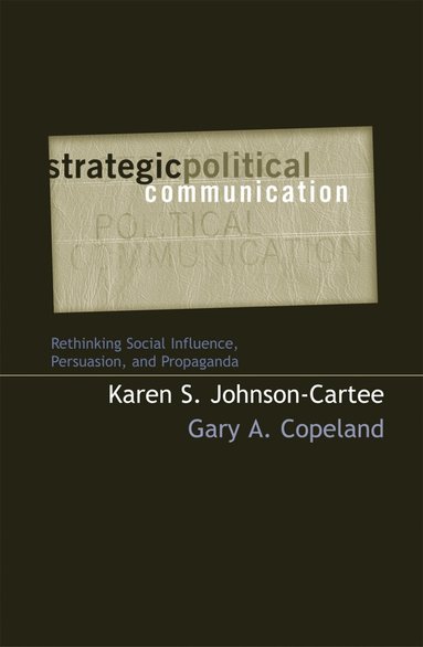 Karen S. Johnson-Cartee, Gary A. Copeland - Strategic Political Communication, Häftad