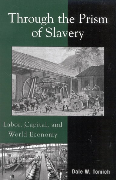 Dale W. Tomich - Through the Prism of Slavery, Inbunden