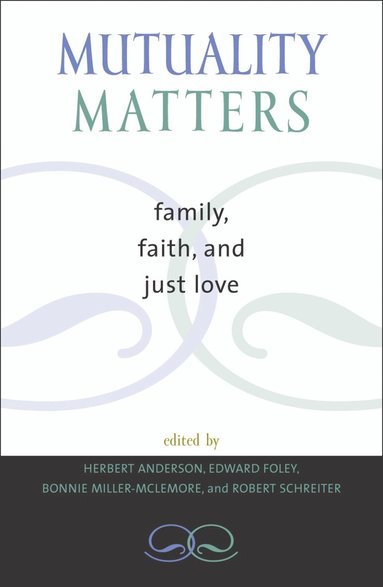 Herbert Anderson, Edward Foley Capuchin, Bonnie Miller-McLemore, Robert Schreiter - Mutuality Matters, Häftad