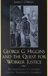 bokomslag George G. Higgins and the Quest for Worker Justice