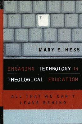 Mary E. Hess Ph.D, Luther Seminary Hess, Mary E., Ph.D, Mary E. Hess - Engaging Technology in Theological Education, Inbunden