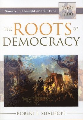 Robert E. Shalhope - Roots of Democracy, Häftad