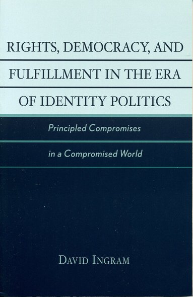 David Ingram - Rights, Democracy, and Fulfillment in the Era of Identity Politics, Häftad
