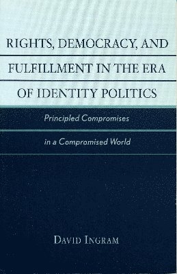 Rights, Democracy, and Fulfillment in the Era of Identity Politics 1