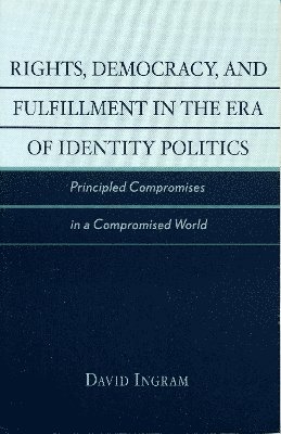 Rights, Democracy, and Fulfillment in the Era of Identity Politics