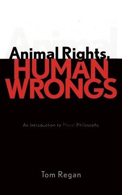 bokomslag Animal Rights, Human Wrongs