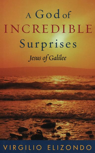 Virgilio Elizondo - God of Incredible Surprises, Inbunden