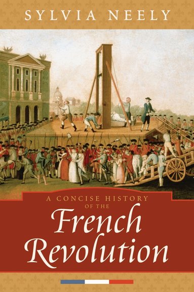 Sylvia Neely - Concise History of the French Revolution, Häftad