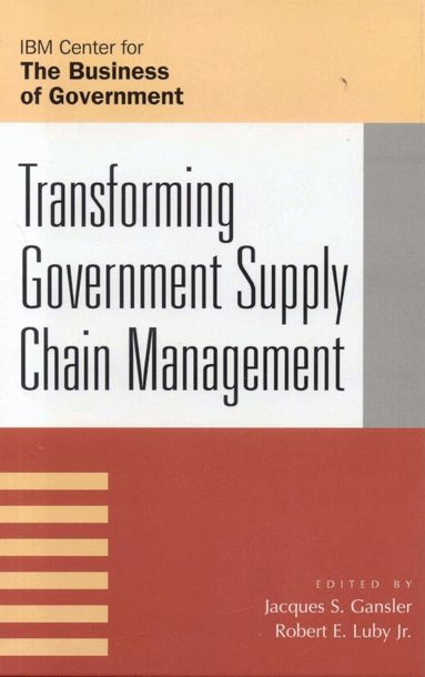 Jacques S. Gansler, Robert E. Luby - Transforming Government Supply Chain Management, Inbunden