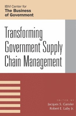 Jacques S. Gansler, Robert E. Luby, Jr. Luby, Robert E. - Transforming Government Supply Chain Management, Häftad