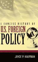 Joyce P. Kaufman - A Concise History of U.S. Foreign Policy, Inbunden