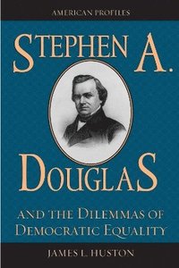 bokomslag Stephen A. Douglas and the Dilemmas of Democratic Equality