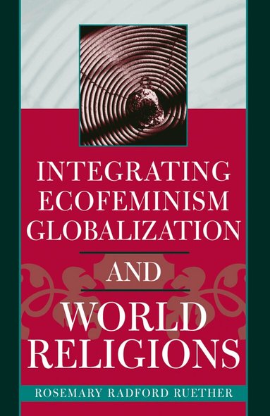 Rosemary Radford Ruether - Integrating Ecofeminism, Globalization, and World Religions, Häftad