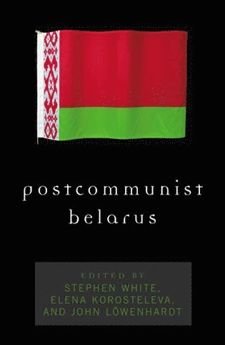Stephen White, Elena Korosteleva, John Löwenhardt - Postcommunist Belarus, Inbunden
