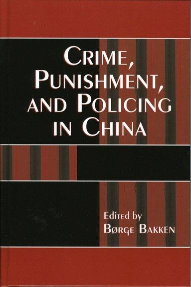 Børge Bakken - Crime, Punishment, and Policing in China, Inbunden