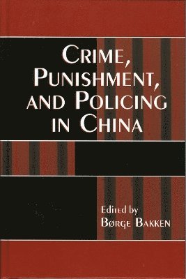 Børge Bakken - Crime, Punishment, and Policing in China, Inbunden