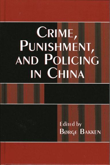Børge Bakken - Crime, Punishment, and Policing in China, Häftad