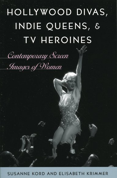 Susanne Kord, Elisabeth Krimmer - Hollywood Divas, Indie Queens, and TV Heroines, Häftad