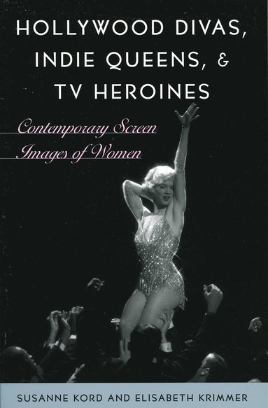 bokomslag Hollywood Divas, Indie Queens, and TV Heroines